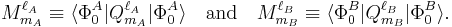  
M^{\ell_A}_{m_A} \equiv \langle \Phi_0^A | Q^{\ell_A}_{m_A}| \Phi_0^A\rangle
\quad\hbox{and}\quad
M^{\ell_B}_{m_B} \equiv \langle \Phi_0^B | Q^{\ell_B}_{m_B}| \Phi_0^B\rangle .
