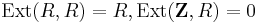 \mathrm{Ext}(R, R)= R, \mathrm{Ext}(\mathbf Z, R)= 0 