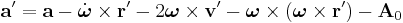 \mathbf a' = \mathbf a - \dot{\boldsymbol\omega} \times \mathbf r' - 2\boldsymbol\omega \times \mathbf v' - \boldsymbol\omega \times (\boldsymbol\omega \times \mathbf r') - \mathbf A_0