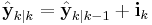 \hat{\textbf{y}}_{k|k} = \hat{\textbf{y}}_{k|k-1} %2B \textbf{i}_{k}