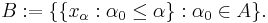 B�:= \{ \{ x_\alpha�: \alpha_0 \leq \alpha \}�: \alpha_0 \in A \}.\,