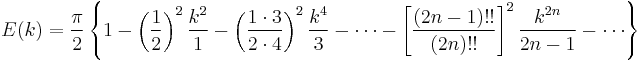 E(k) = \frac{\pi}{2}\left\{1 - \left(\frac{1}{2}\right)^2 \frac{k^2}{1} - \left(\frac{1 \cdot 3}{2 \cdot 4}\right)^2 \frac{k^4}{3} - \cdots - \left[\frac{\left(2n - 1\right)!!}{\left(2n\right)!!}\right]^2 \frac{k^{2n}}{2 n-1} - \cdots \right\}