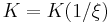 K=K(1/\xi)