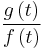 \frac{g \left( t \right)}{f \left( t \right)}