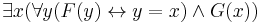 \exists x (\forall y (F(y) \leftrightarrow y = x) \land G(x))