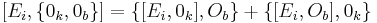  [ E_i, \{ 0_k,0_b \} ] = \{ [ E_i, 0_k ],O_b \} %2B \{ [ E_i, O_b ], 0_k \} 