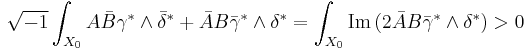 \sqrt{-1}\int_{X_0} A\bar{B}\gamma^* \wedge \bar{\delta}^* %2B \bar{A}B\bar{\gamma}^* \wedge \delta^* = \int_{X_0} \operatorname{Im}\,(2\bar{A}B \bar{\gamma}^* \wedge \delta^*) > 0