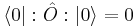 \langle 0 |�:\hat{O}: | 0 \rangle = 0