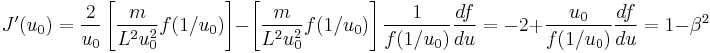 
J^{\prime}(u_0) = \frac{2}{u_0} \left[\frac{m}{L^2 u_0^2} f(1/u_0)\right] - \left[\frac{m}{L^2 u_0^2} f(1/u_0)\right]\frac{1}{f(1/u_0)} \frac{df}{du} = -2 %2B \frac{u_0}{f(1/u_0)} \frac{df}{du} = 1 - \beta^2 
