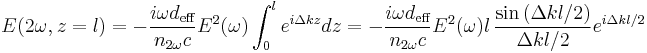 E(2\omega,z=l)=-\frac{i\omega d_{\text{eff}}}{n_{2\omega}c}E^2(\omega)\int_0^l{e^{i\Delta k z}dz}=-\frac{i\omega d_{\text{eff}}}{n_{2\omega}c}E^2(\omega)l\, \frac{\sin{(\Delta k l/2)}}{\Delta k l/2}e^{i\Delta k l/2}