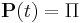  \mathbf{P}(t) = \Pi\ 