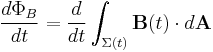 \frac{d\Phi_B}{dt} = \frac{d}{dt}\int_{\Sigma(t)} \mathbf{B}(t)\cdot d\mathbf{A}