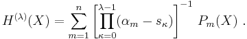 
H^{(\lambda)}(X)
  =\sum_{m=1}^n
    \left[
      \prod_{\kappa=0}^{\lambda-1}(\alpha_m-s_\kappa)
    \right]^{-1}\,P_m(X)\ .
