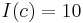 I(c)=10