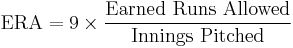 \mathrm{ERA} = 9 \times \frac{\mathrm{Earned~Runs~Allowed}}{\mathrm{Innings~Pitched}}