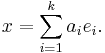  x = \sum_{i=1}^k a_i e_i.\! 