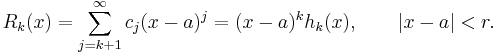  R_k(x) = \sum_{j=k%2B1}^\infty c_j(x-a)^j = (x-a)^k h_k(x), \qquad |x-a|<r. 