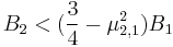  B_{2} < (\frac{3}{4}- \mu_{2,1}^2)B_{1} 