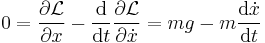 0 = \frac{\partial \mathcal{L}}{\partial x} - \frac{\mathrm{d}}{\mathrm{d}t} \frac{\partial \mathcal{L}}{\partial \dot x} = m g - m \frac{\mathrm{d} \dot x}{\mathrm{d} t} 