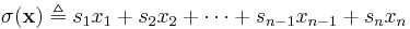 
\sigma(\mathbf{x}) \triangleq s_1 x_1 %2B s_2 x_2 %2B \cdots %2B s_{n-1} x_{n-1} %2B s_n x_n
