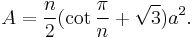 A = \frac{n}{2} ( \cot{\frac{\pi}{n}} %2B \sqrt{3}) a^2.