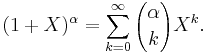  (1%2BX)^\alpha = \sum_{k=0}^\infty {\alpha \choose k} X^k.