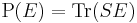   \operatorname{P}(E) = \operatorname{Tr}(S E) 