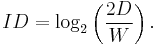 ID = \log_2 \left(\frac{2D}{W}\right).