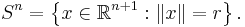 S^n = \left\{ x \in \mathbb{R}^{n%2B1}�: \|x\| = r\right\}.