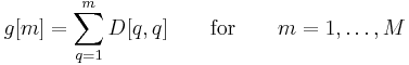 g[m] = \sum_{q=1}^m D[q,q] \qquad \mathrm{for} \qquad m = 1,\dots,M 