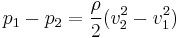 p_1 - p_2 = \frac{\rho}{2}(v_2^2 - v_1^2)