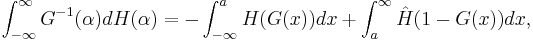 \int_{-\infty}^\infty G^{-1}(\alpha) d H(\alpha) = -\int_{-\infty}^a H(G(x))dx%2B \int_a^\infty \hat{H}(1-G(x)) dx,