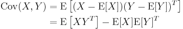 
\begin{align}
    \operatorname{Cov}(X,Y) 
               & = \operatorname{E}\left[(X - \operatorname{E}[X])(Y - \operatorname{E}[Y])^T\right]\\
               & = \operatorname{E}\left[X Y^T\right] - \operatorname{E}[X]\operatorname{E}[Y]^T
\end{align}
