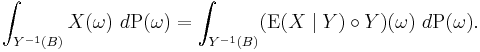  \int_{Y^{-1}(B)} X(\omega) \ d \operatorname{P}(\omega) = \int_{Y^{-1}(B)} (\operatorname{E}(X \mid Y) \circ Y)(\omega) \ d \operatorname{P} (\omega). 