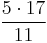 \frac{5 \cdot 17}{11}