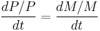 \frac{d P/P}{d t}=\frac{d M/M}{d t}