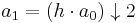 a_1 = (h\cdot a_0) \downarrow 2