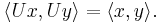 \langle Ux, Uy \rangle = \langle x, y \rangle.