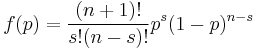 f(p)={(n%2B1)! \over s!(n-s)!}p^s(1-p)^{n-s}