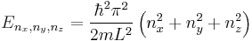 E_{n_x,n_y,n_z} = \frac{\hbar^2 \pi^2}{2m L^2} \left( n_x^2 %2B n_y^2 %2B n_z^2\right) \,