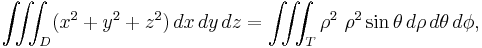 \iiint_D (x^2 %2B y^2 %2Bz^2) \, dx\, dy\, dz = \iiint_T \rho^2 \ \rho^2 \sin \theta \, d\rho\, d\theta\, d\phi,