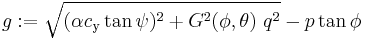 
   g:= \sqrt{(\alpha c_\mathrm{y} \tan\psi)^2 %2B G^2(\phi, \theta)~ q^2} - p \tan\phi
 