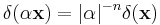 \delta(\alpha\mathbf{x}) = |\alpha|^{-n}\delta(\mathbf{x})