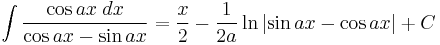 \int\frac{\cos ax\;dx}{\cos ax - \sin ax} = \frac{x}{2} - \frac{1}{2a}\ln\left|\sin ax - \cos ax\right|%2BC