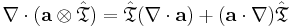 \nabla \cdot (\mathbf{a} \otimes \hat{\mathbf{\mathfrak{T}}}) = \hat{\mathbf{\mathfrak{T}}}(\nabla \cdot \mathbf{a})%2B(\mathbf{a}\cdot \nabla) \hat{\mathbf{\mathfrak{T}}}