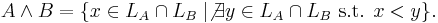 A \wedge B = \{ x\in L_A\cap L_B\mid \not\exists y\in L_A\cap L_B\mbox{ s.t. }x < y\}.