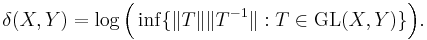 \delta(X, Y) = \log \Bigl( \inf \{ \|T\| \|T^{-1}\|�: T \in \operatorname{GL}(X, Y) \} \Bigr).