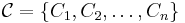 \mathcal{C}=\{C_1,C_2,\ldots,C_n\}