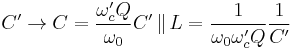 C' \to C= \frac{\omega_c' Q}{\omega_0}C' \, \lVert \,L= \frac{1}{\omega_0 \omega_c' Q}\frac{1}{C'}