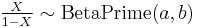  \tfrac{X}{1-X} \sim {\rm BetaPrime}(a,b) \,